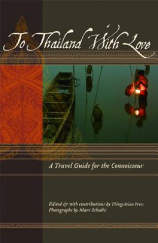 To Thailand with Love: A Travel Guide for the Connoisseur