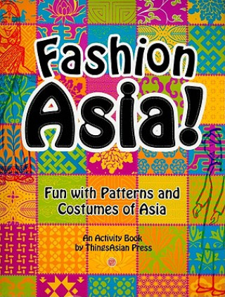 Fashion Asia!: Fun with Patterns and Costumes of Asia