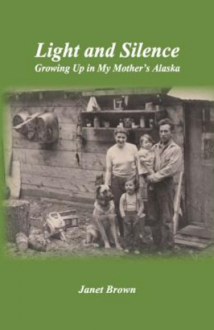 Light and Silence: Growing Up in My Mother's Alaska