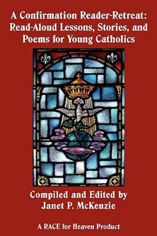 A Confirmation Reader-Retreat: Read-Aloud Lessons, Stories, and Poems for Young Catholics