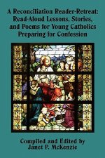 A Reconciliation Reader-Retreat: Read-Aloud Lessons, Stories, and Poems for Young Catholics Preparing for Confession