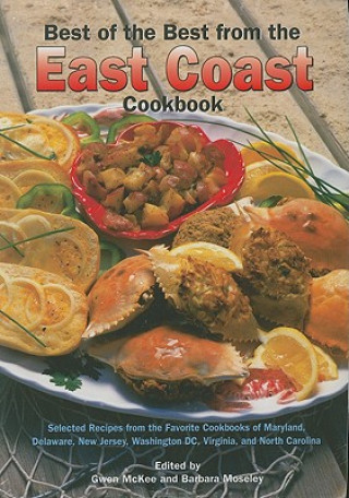 Best of the Best from the East Coast Cookbook: Selected Recipes from the Favorite Cookbooks of Maryland, Delaware, New Jersey, Washington DC, Virginia
