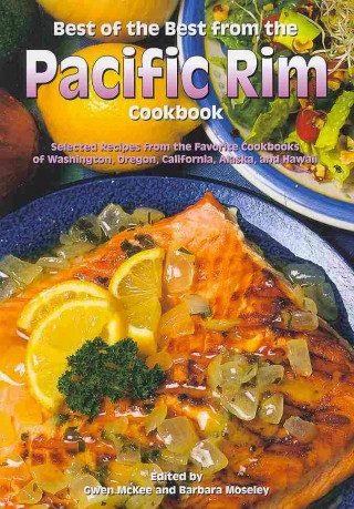 Best of the Best from the Pacific Rim: Selected Recipes from the Favorite Cookbooks of Washington, Oregon, California, Alaska, and Hawaii