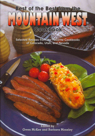 Best of the Best from the Mountain West Cookbook: Selected Recipes from the Favorite Cookbooks of Colorado, Utah, and Nevada