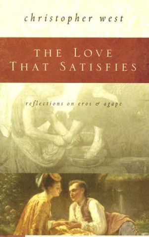 The Love That Satisfies: Reflections on Eros & Agape
