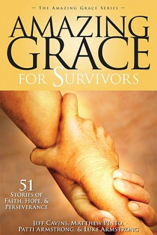 Amazing Grace for Survivors: 51 Stories of Faith, Hope & Perseverance