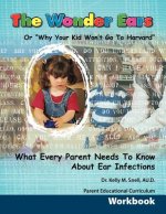Wonder Ears or Why Your Kid Won't Go To Harvard Parent Educational Curriculum Workbook