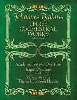 Three Orchestral Works in Full Score: Academic Festival Overture, Tragic Overture and Variations on a Theme by Joseph Haydn