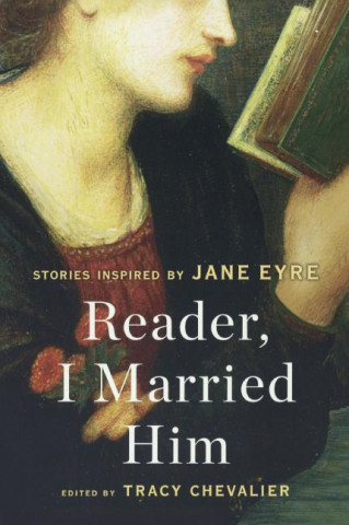 Reader, I Married Him: Stories Inspired by Jane Eyre