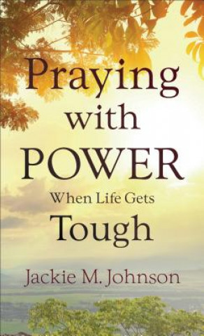 Praying with Power When Life Gets Tough