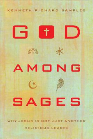 God among Sages - Why Jesus Is Not Just Another Religious Leader