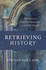 Retrieving History - Memory and Identity Formation in the Early Church