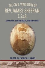 The Civil War Diary of REV. James Sheeran, C.SS.R.: Chaplain, Confederate, Redemptorist