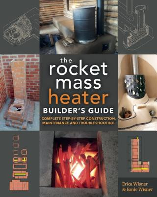 Rocket Mass Heater Builder's Guide (Erica Wisner,Ernie Wisner)(Puha kötésű)