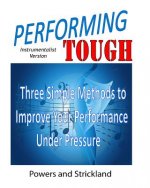 Performing Tough: Three Simple Methods to Improve Your Performance Under Pressure