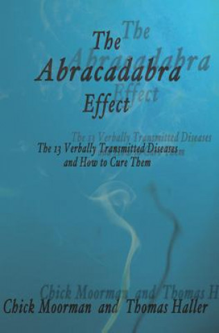 Abracadabra Effect: The Thirteen Verbally Transmitted Diseases and How to Cure Them