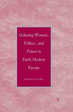 Debating Women, Politics, and Power in Early Modern Europe
