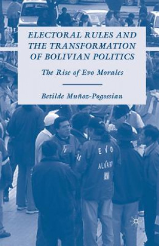 Electoral Rules and the Transformation of Bolivian Politics