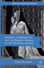 Geoffrey of Monmouth and the Feminist Origins of the Arthurian Legend