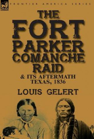 Fort Parker Comanche Raid & its Aftermath, Texas, 1836