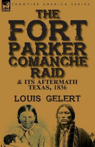 Fort Parker Comanche Raid & its Aftermath, Texas, 1836