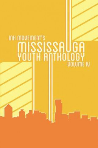 Ink Movement's Mississauga Youth Anthology Volume IV