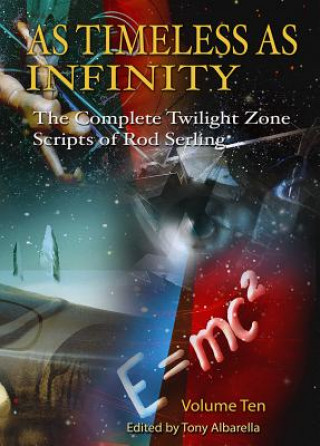 As Timeless as Infinity Vol. 10: The Complete Twilight Zone Scripts of Rod Serling