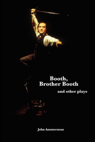 Booth, Brother Booth, and Other Plays