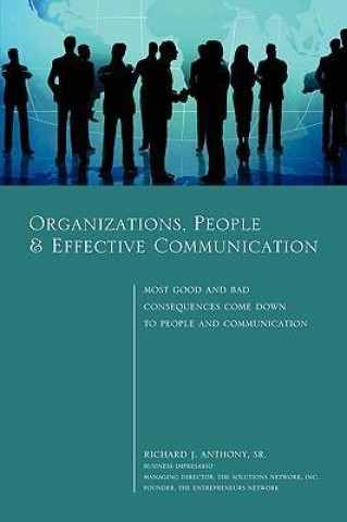 Organizations, People & Effective Communication - Most Good and Bad Consequences Come Down to People and Communication (Paperback)