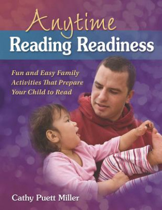 Anytime Reading Readiness: Fun and Easy Family Activities That Prepare Your Child to Read