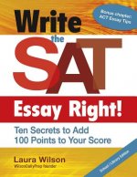 Write the SAT Essay Right!: Ten Secrets to Add 100 Points to Your Score