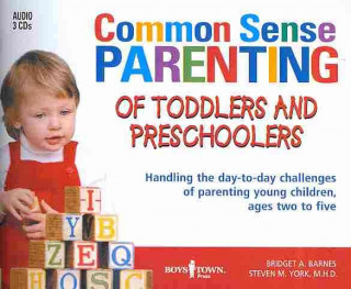 Common Sense Parenting of Toddlers and Preschoolers: Handling the Day-To-Day Challenges of Parenting Young Children, Ages Two to Five