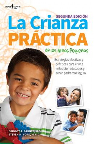 La Crianza Practica de Los Ninos Pequenos, 2nd Ed: Estrategias Efectivas y Practicas Para Criar a Ninos Bien Educados y Ser Un Padre Mas Seguro