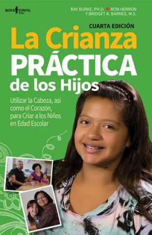 La Crianza Practica de Los Hijos: Utilizar La Cabeza, Asi Como El Corazon, Para Criar a Los Ninos En Edad Escolar