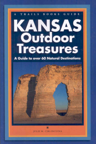 Kansas Outdoor Treasures: A Guide to Over 60 Natural Destinations
