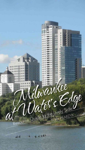 Milwaukee at Water's Edge: Resource Guide to the Lively Side