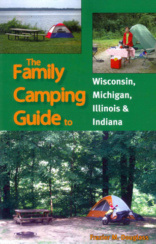 The Family Camping Guide to Wisconsin, Michigan, Illinois & Indiana