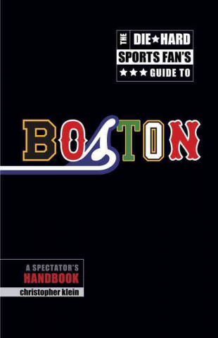 Die-Hard Sports Fan's Guide to Boston