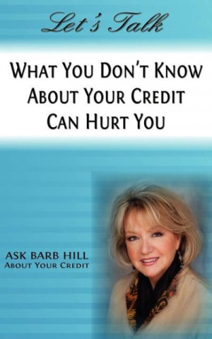 Let's Talk, What You Don't Know About Your Credit Can Hurt You