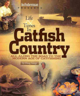 Life & Times in Catfish Country: All Along the Road to the Modern Age of Catfishing