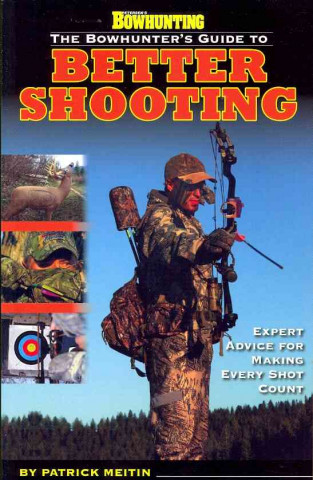 The Bowhunter's Guide to Better Shooting
