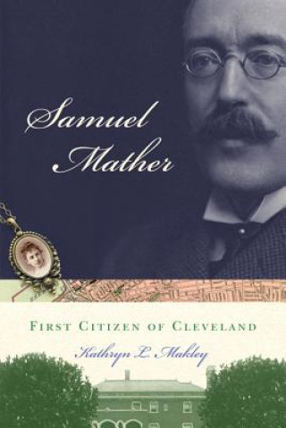 Samuel Mather: First Citizen of Cleveland