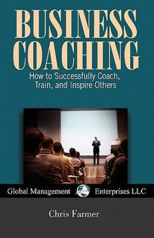 Business Coaching: How to Successfully Coach, Train, and Inspire Others