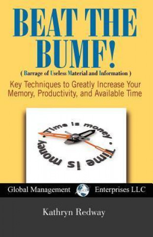 Beat the Bumf! Key Techniques to Greatly Increase Your Memory, Productivity, and Available Time