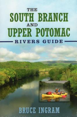 The South Branch and Upper Potomac Rivers Guide,