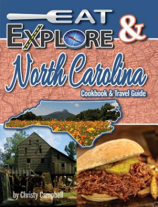 Eat & Explore North Carolina: Favorite Recipes, Celebrations & Travel Destination