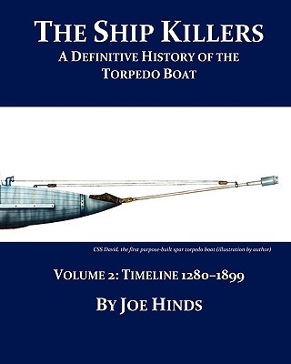 Definitive Illustrated History of the Torpedo Boat - Volume II, 1280 - 1899 (The Ship Killers)