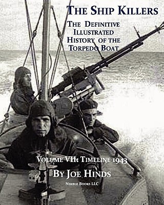 Definitive Illustrated History of the Torpedo Boat, Volume VII