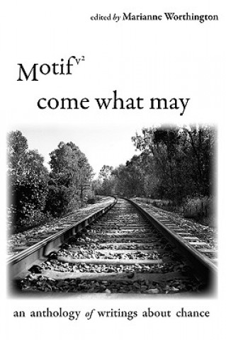 Motif Vol. 2 - Come What May: An Anthology of Writings about Chance