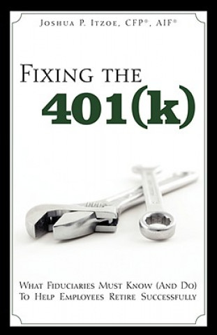 Fixing the 401(k): What Fiduciaries Must Know (and Do) to Help Employees Retire Successfully